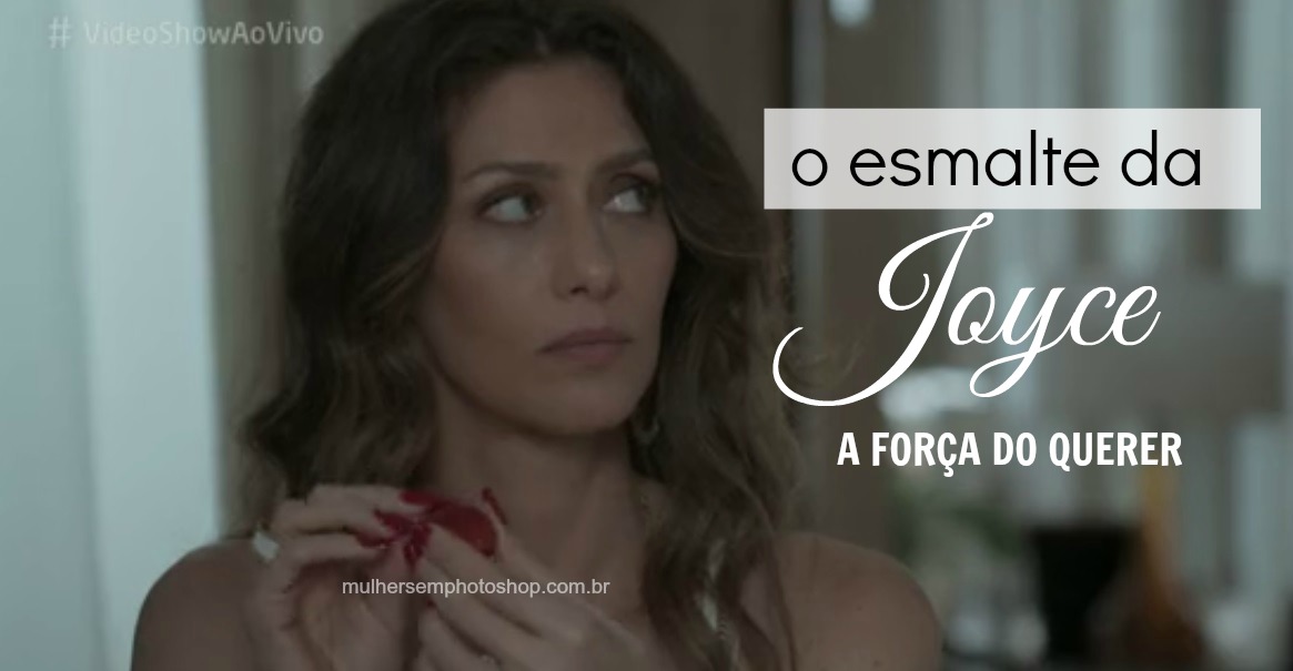 Esmalte de Joyce - A Força do Querer Esmalte de Joyce - A Força do Querer