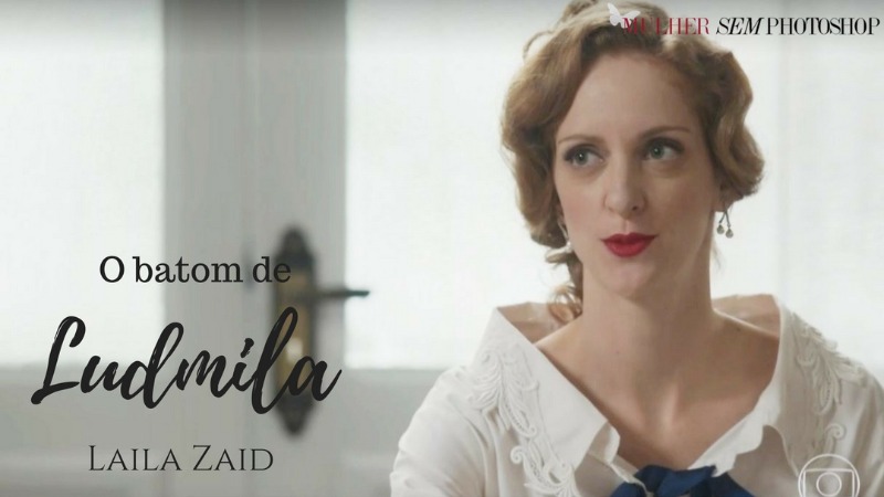 Batom vermelho Ludmila - Laila Zaid novela Orgulho e Paixão